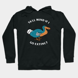 Ya'll Mind If I Go Extinct Hoodie